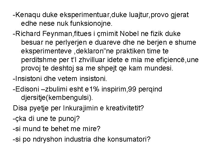 -Kenaqu duke eksperimentuar, duke luajtur, provo gjerat edhe nese nuk funksionojne. -Richard Feynman, fitues