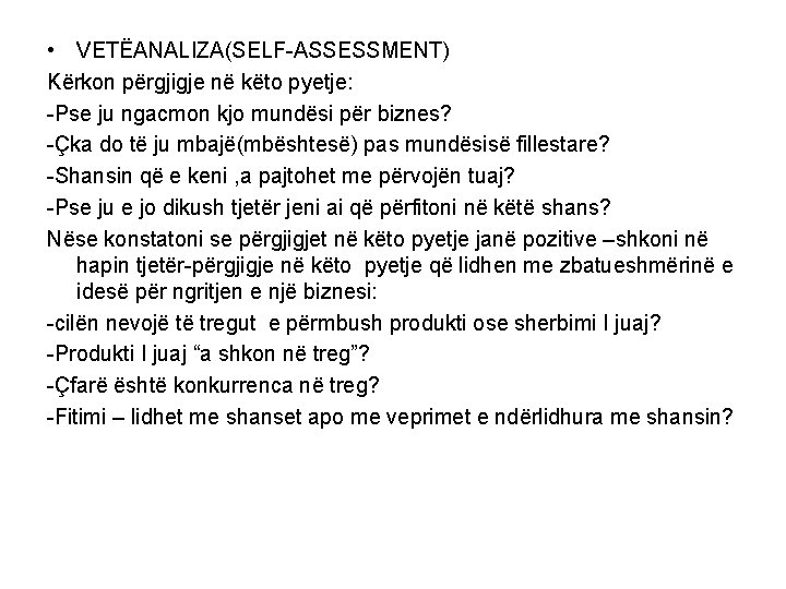  • VETËANALIZA(SELF-ASSESSMENT) Kërkon përgjigje në këto pyetje: -Pse ju ngacmon kjo mundësi për