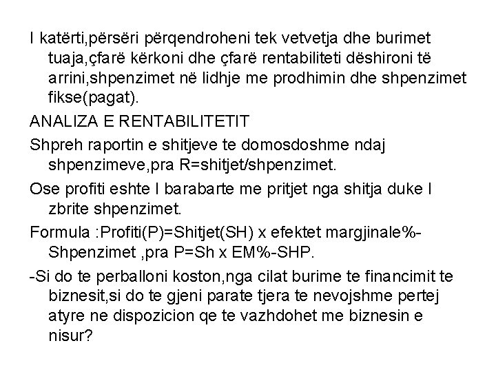 I katërti, përsëri përqendroheni tek vetvetja dhe burimet tuaja, çfarë kërkoni dhe çfarë rentabiliteti