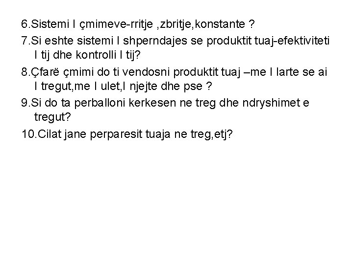 6. Sistemi I çmimeve-rritje , zbritje, konstante ? 7. Si eshte sistemi I shperndajes