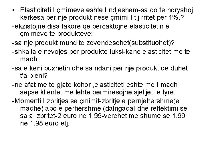  • Elasticiteti I çmimeve eshte I ndjeshem-sa do te ndryshoj kerkesa per nje