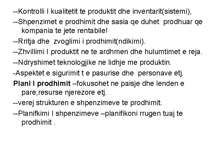 --Kontrolli I kualitetit te produktit dhe inventarit(sistemi), --Shpenzimet e prodhimit dhe sasia qe duhet