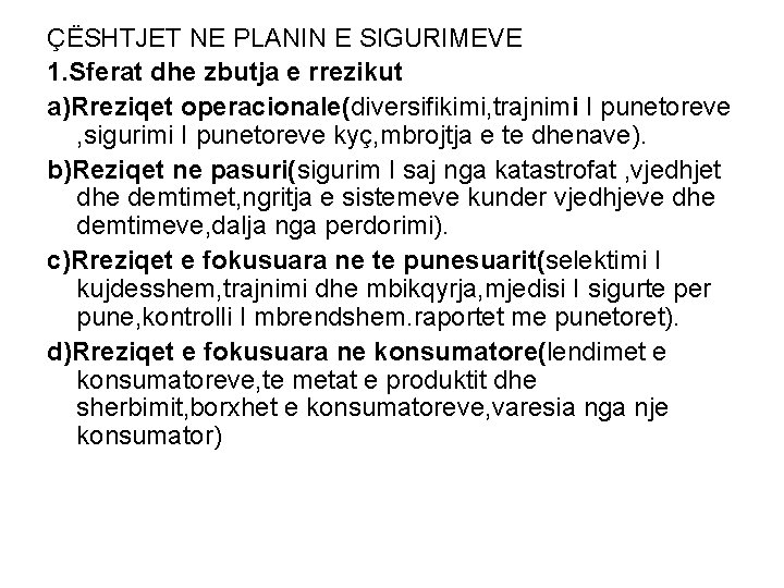 ÇËSHTJET NE PLANIN E SIGURIMEVE 1. Sferat dhe zbutja e rrezikut a)Rreziqet operacionale(diversifikimi, trajnimi