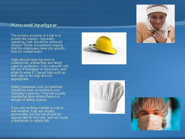 Hats and headgear The primary purpose of a hat is to protect the wearer.