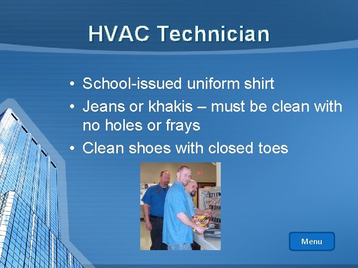 HVAC Technician • School-issued uniform shirt • Jeans or khakis – must be clean