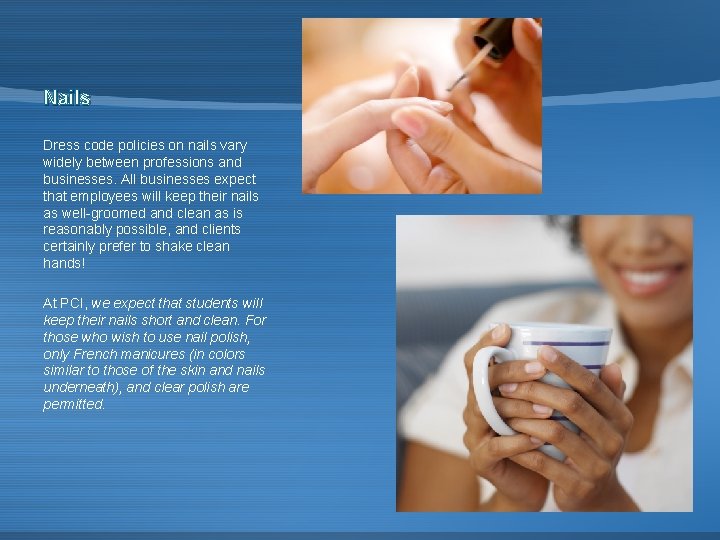 Nails Dress code policies on nails vary widely between professions and businesses. All businesses