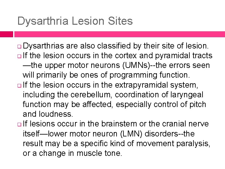 Dysarthria Lesion Sites Dysarthrias are also classified by their site of lesion. q If