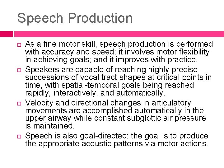 Speech Production As a fine motor skill, speech production is performed with accuracy and