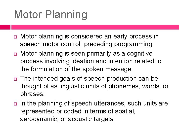 Motor Planning Motor planning is considered an early process in speech motor control, preceding