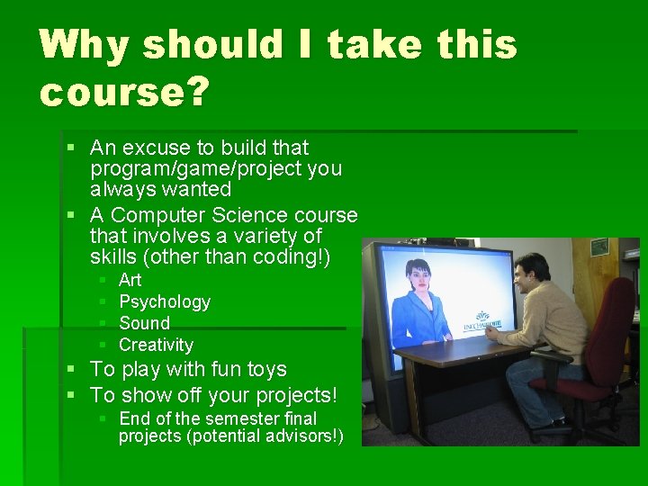 Why should I take this course? § An excuse to build that program/game/project you Why should I take this course? § An excuse to build that program/game/project you