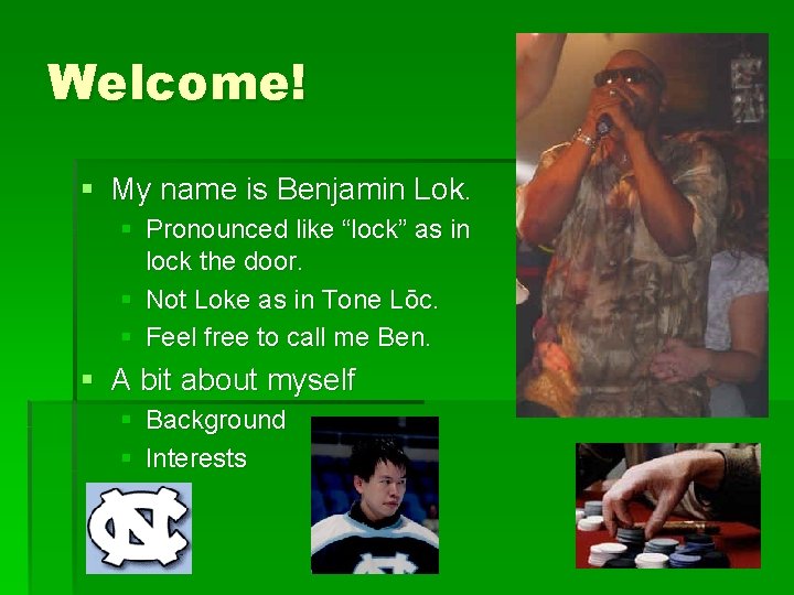 Welcome! § My name is Benjamin Lok. § Pronounced like “lock” as in lock
