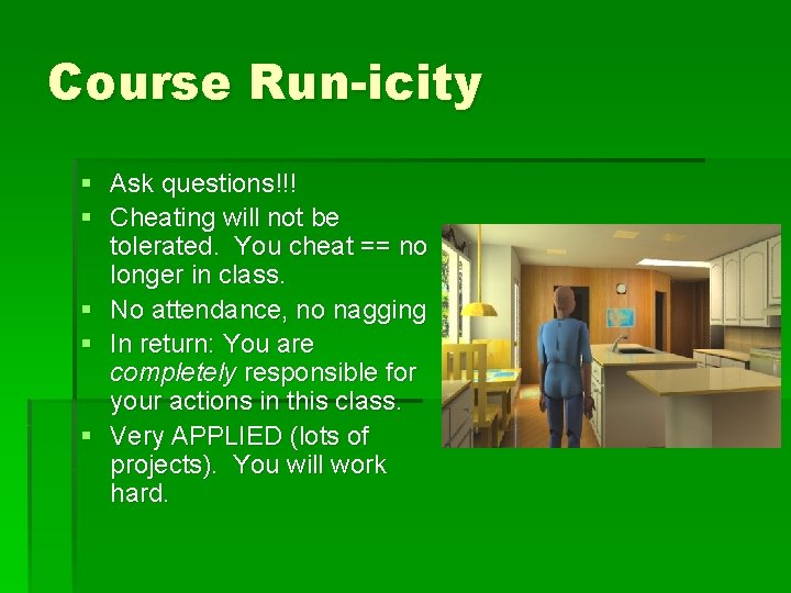 Course Run-icity § Ask questions!!! § Cheating will not be tolerated. You cheat ==