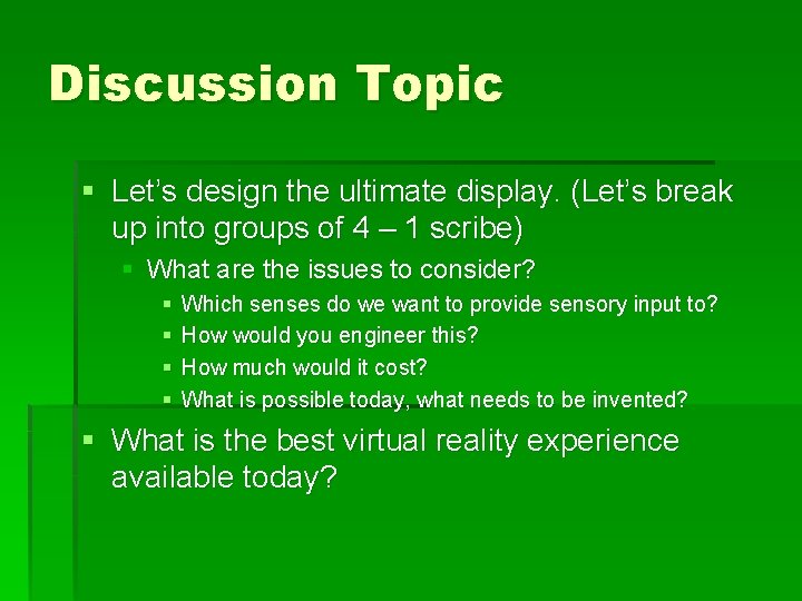 Discussion Topic § Let’s design the ultimate display. (Let’s break up into groups of