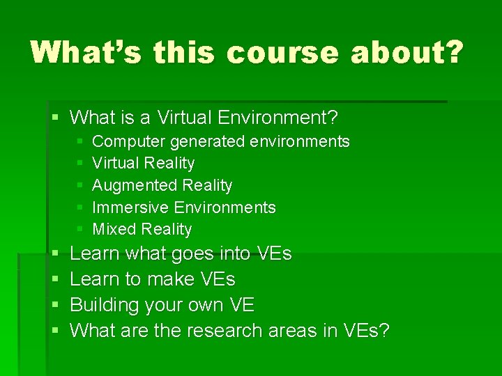 What’s this course about? § What is a Virtual Environment? § § § §