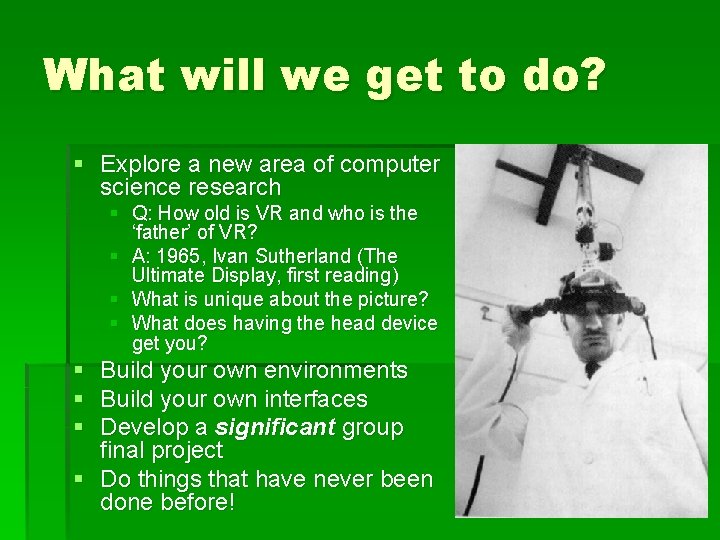 What will we get to do? § Explore a new area of computer science