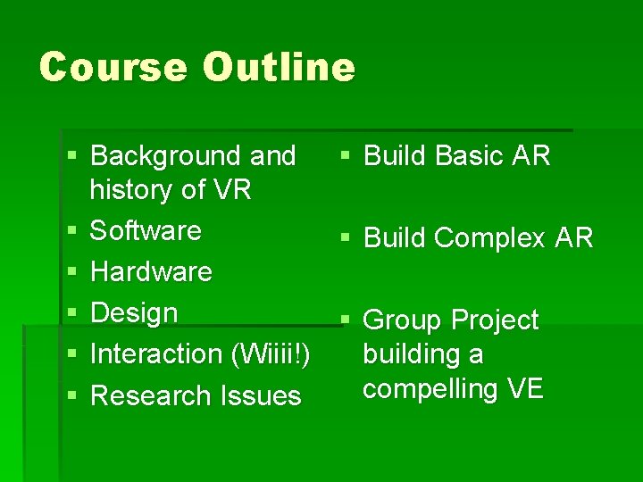 Course Outline § Background and § Build Basic AR history of VR § Software