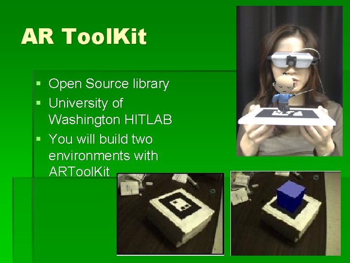 AR Tool. Kit § Open Source library § University of Washington HITLAB § You