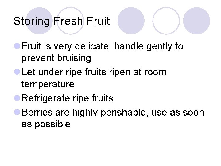 Storing Fresh Fruit l Fruit is very delicate, handle gently to prevent bruising l