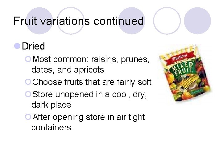 Fruit variations continued l Dried ¡Most common: raisins, prunes, dates, and apricots ¡Choose fruits