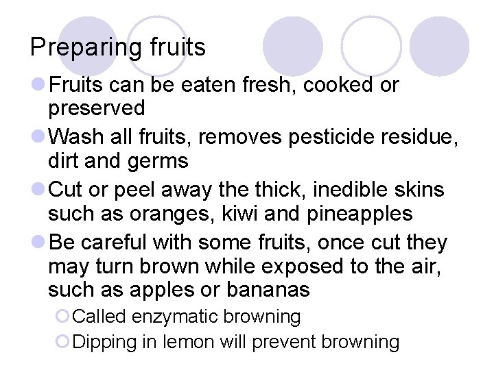 Preparing fruits l Fruits can be eaten fresh, cooked or preserved l Wash all