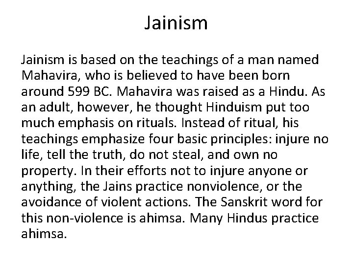 Jainism is based on the teachings of a man named Mahavira, who is believed