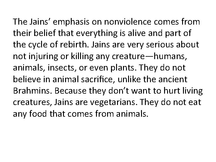 The Jains’ emphasis on nonviolence comes from their belief that everything is alive and