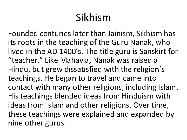Sikhism Founded centuries later than Jainism, Sikhism has its roots in the teaching of
