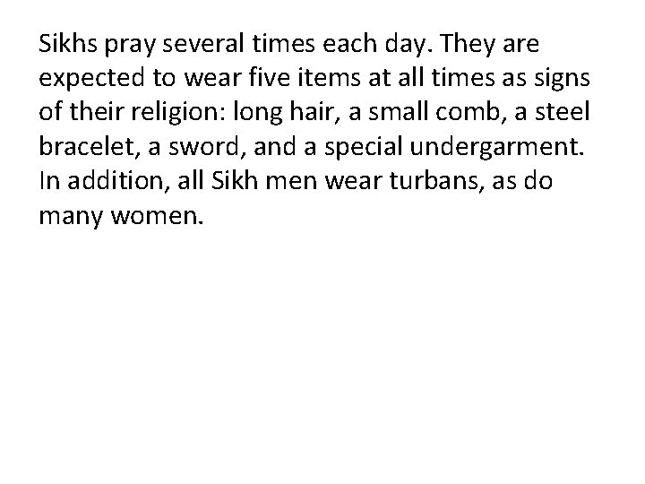 Sikhs pray several times each day. They are expected to wear five items at