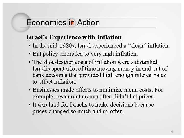 Economics in Action Israel’s Experience with Inflation • In the mid-1980 s, Israel experienced