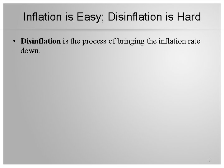Inflation is Easy; Disinflation is Hard • Disinflation is the process of bringing the