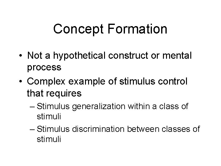 Concept Formation • Not a hypothetical construct or mental process • Complex example of