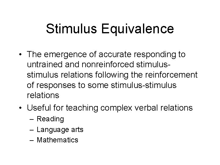 Stimulus Equivalence • The emergence of accurate responding to untrained and nonreinforced stimulus relations