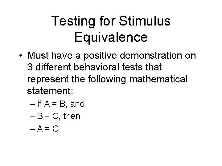 Testing for Stimulus Equivalence • Must have a positive demonstration on 3 different behavioral