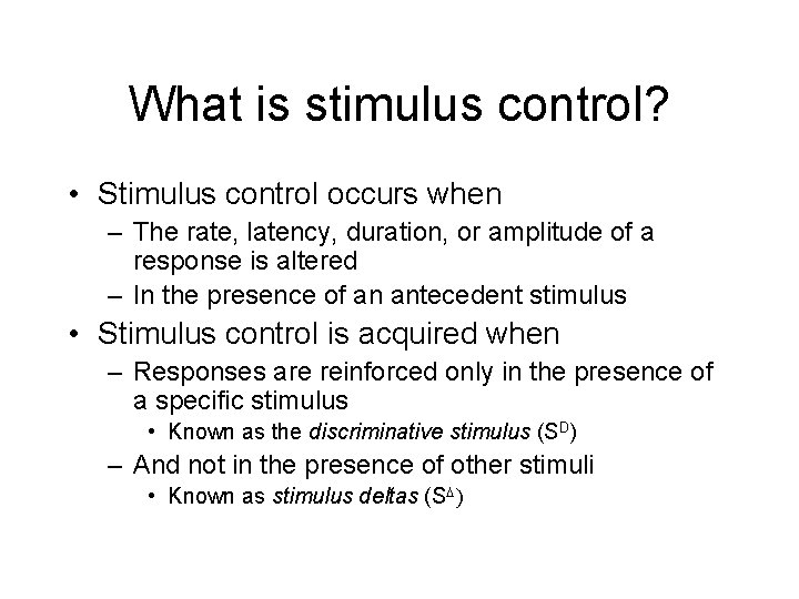 What is stimulus control? • Stimulus control occurs when – The rate, latency, duration,