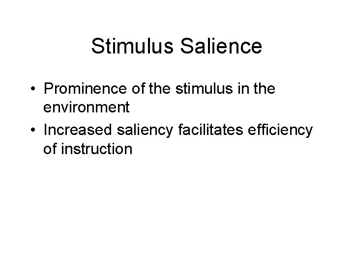 Stimulus Salience • Prominence of the stimulus in the environment • Increased saliency facilitates