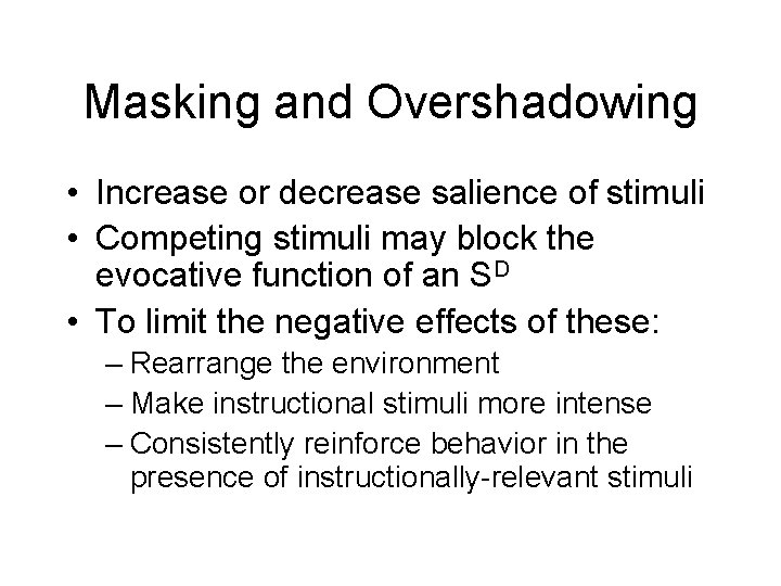 Masking and Overshadowing • Increase or decrease salience of stimuli • Competing stimuli may