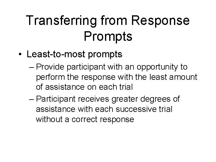 Transferring from Response Prompts • Least-to-most prompts – Provide participant with an opportunity to