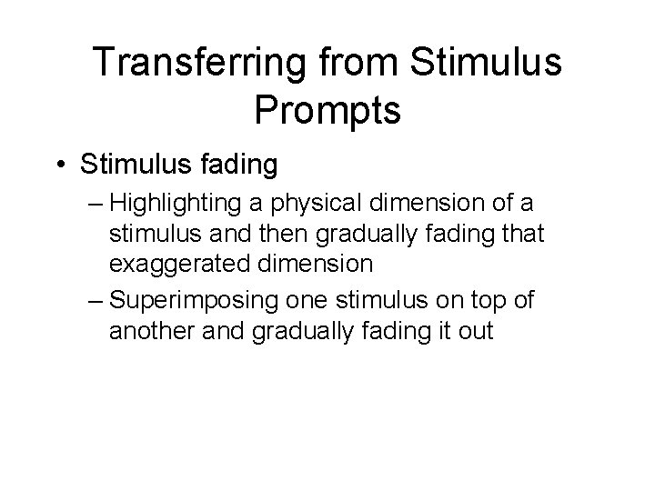 Transferring from Stimulus Prompts • Stimulus fading – Highlighting a physical dimension of a