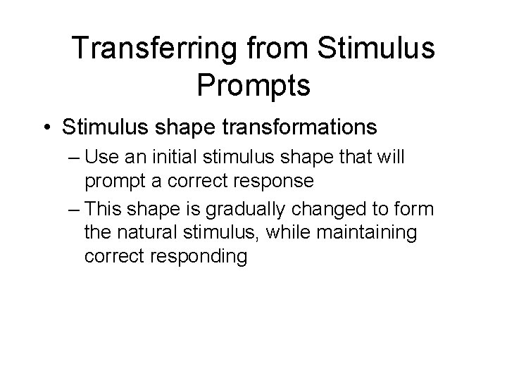 Transferring from Stimulus Prompts • Stimulus shape transformations – Use an initial stimulus shape