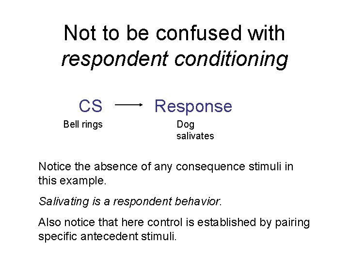 Not to be confused with respondent conditioning CS Bell rings Response Dog salivates Notice