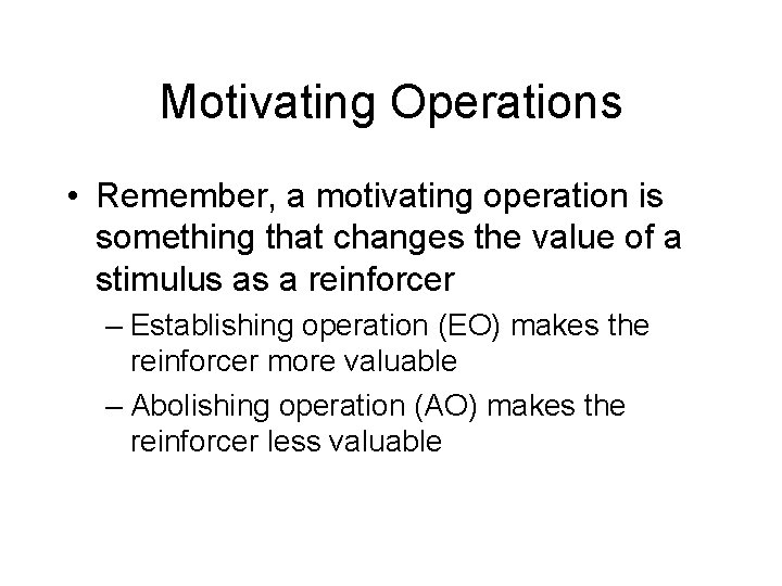 Motivating Operations • Remember, a motivating operation is something that changes the value of