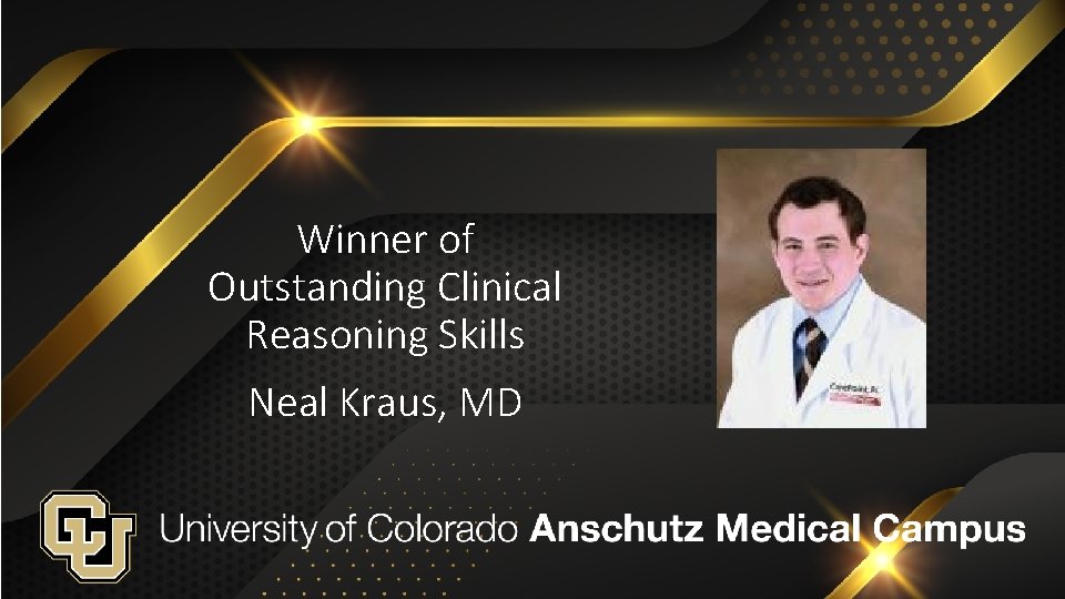 Winner of Outstanding Clinical Reasoning Skills Neal Kraus, MD 