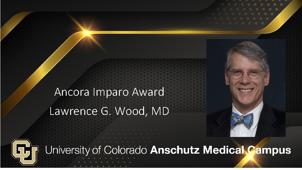 Ancora Imparo Award Lawrence G. Wood, MD 