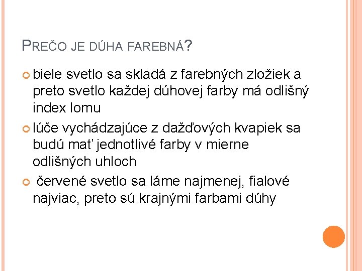 PREČO JE DÚHA FAREBNÁ? biele svetlo sa skladá z farebných zložiek a preto svetlo