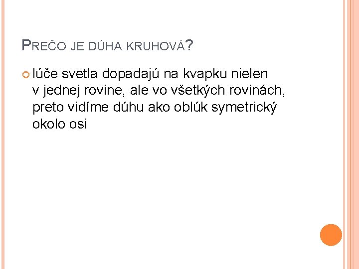 PREČO JE DÚHA KRUHOVÁ? lúče svetla dopadajú na kvapku nielen v jednej rovine, ale