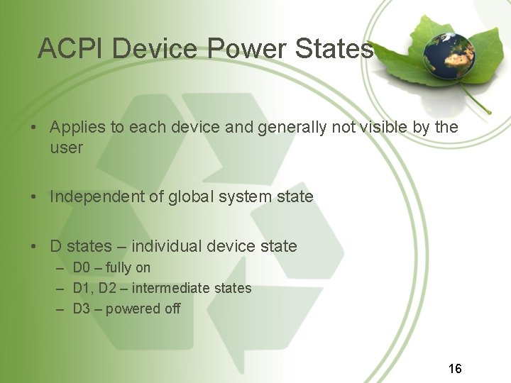 ACPI Device Power States • Applies to each device and generally not visible by