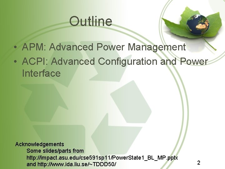 Outline • APM: Advanced Power Management • ACPI: Advanced Configuration and Power Interface Acknowledgements