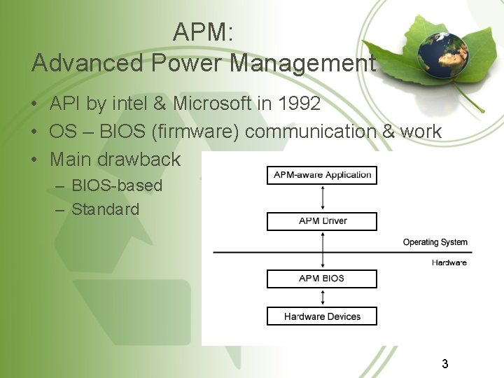 APM: Advanced Power Management • API by intel & Microsoft in 1992 • OS