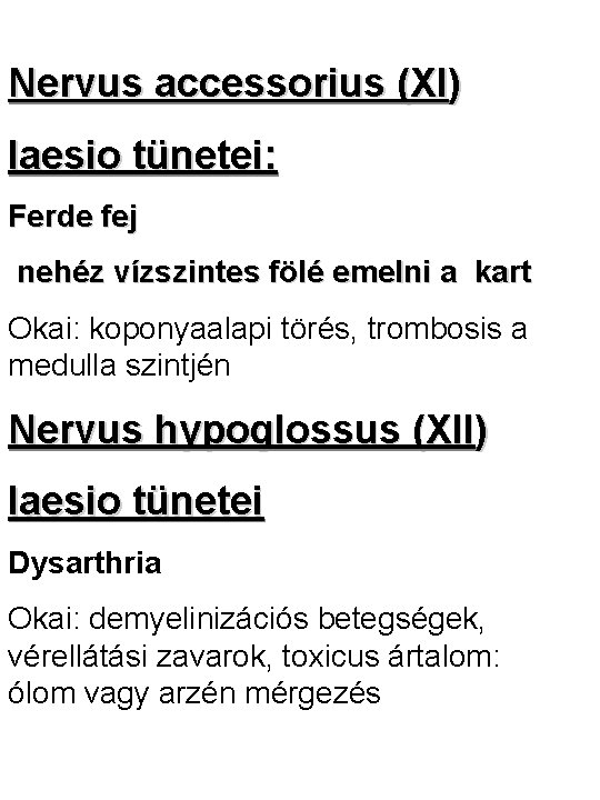 Nervus accessorius (XI) laesio tünetei: Ferde fej nehéz vízszintes fölé emelni a kart Okai: