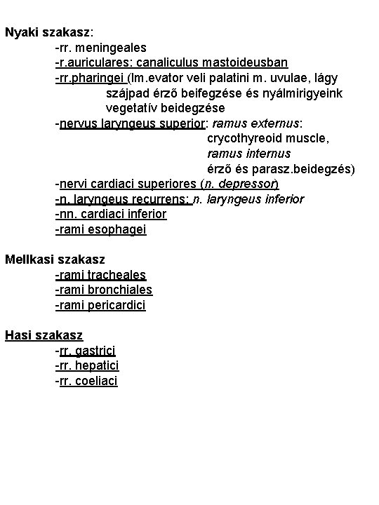 Nyaki szakasz: -rr. meningeales -r. auriculares: canaliculus mastoideusban -rr. pharingei (lm. evator veli palatini